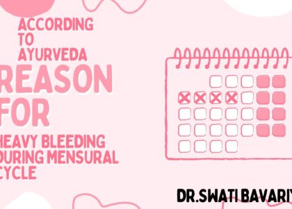 Reasons for heavy bleeding in mensural cycle according to ayurveda